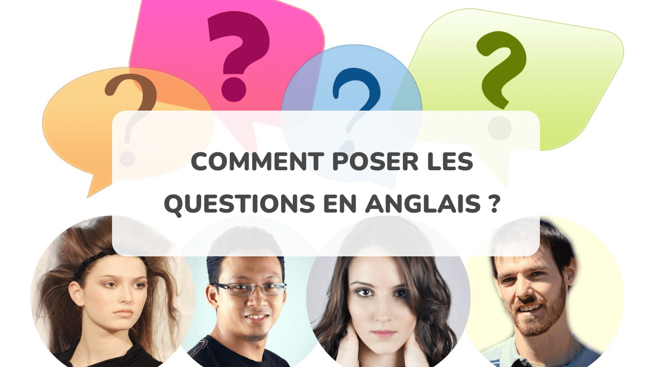 Quels Sont Les Auxiliaires En Anglais Poser une question correctement en anglais: les règles à suivre
