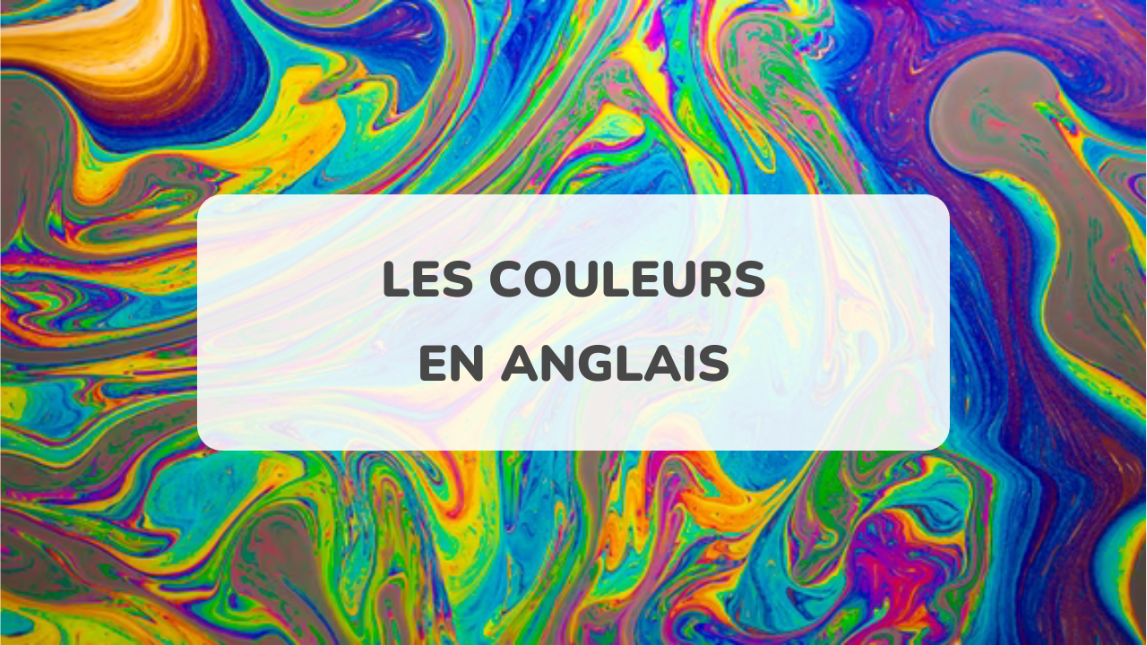 Comment Dit On Gris En Anglais Fiche complète du vocabulaire des couleurs en anglais (PDF)